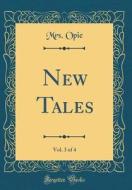 New Tales, Vol. 3 of 4 (Classic Reprint) di Mrs Opie edito da Forgotten Books