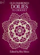 Old-Fashioned Doilies to Crochet di Rita Weiss edito da Dover Publications Inc.