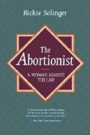 The Abortionist: A Woman Against the Law di Rickie Solinger edito da UNIV OF CALIFORNIA PR
