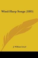 Wind-harp Songs 1895 di J. WILLIAM LLOYD edito da Kessinger Publishing