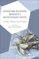 Scholars Reading Romans 1 with Daniel Patte: Critique, Dialogue, and Pedagogy edito da T & T CLARK US