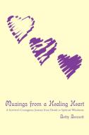 Musings from a Healing Heart di Betty Bennett edito da iUniverse