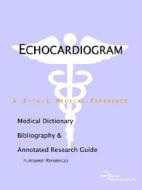 Echocardiogram - A Medical Dictionary, Bibliography, And Annotated Research Guide To Internet References di Icon Health Publications edito da Icon Group International