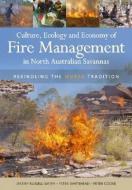 Culture, Ecology and Economy of Fire Management in North Australian Savannas: Rekindling the Wurrk Tradition edito da CSIRO PUB