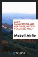Lady Palmerston and Her Times di Mabell Airlie edito da LIGHTNING SOURCE INC