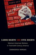 Labor Rights Are Civil Rights di Zaragosa Vargas edito da Princeton University Press