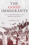 The Good Immigrants di Madeline Y. Hsu edito da Princeton University Press