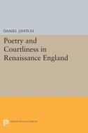 Poetry and Courtliness in Renaissance England di Daniel Javitch edito da Princeton University Press