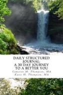 Daily Structured Journal: A 30 Day Journey to a Better You di Ma Cameron M. Thompson edito da Acropolis Scholars, LLC