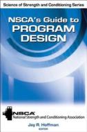 NSCA's Guide to Program Design di NSCA, Jay R. Hoffman edito da Human Kinetics Publishers