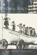 Virginia Beach:: A History of Virginia's Golden Shore di Amy Waters Yarsinske edito da ARCADIA PUB (SC)