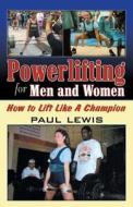 Powerlifting for Men and Women di Paul Lewis edito da Infinity Publishing (PA)