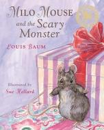 Milo Mouse And The Scary Monster di Louis Baum edito da Bloomsbury Publishing Plc