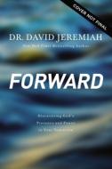 Forward: Discovering God's Presence and Purpose in Your Tomorrow di David Jeremiah edito da THOMAS NELSON PUB