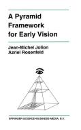 A Pyramid Framework for Early Vision: Multiresolutional Computer Vision di Jean-Michel Jolion, Azriel Rosenfeld edito da Kluwer Academic Publishers