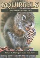 Squirrels: The Animal Answer Guide di Richard W. Thorington, Katie E. Ferrell edito da JOHNS HOPKINS UNIV PR