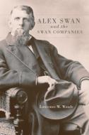 Alex Swan and the Swan Companies di Lawrence M. Woods edito da UNIV OF OKLAHOMA PR