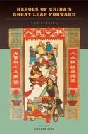 Heroes of China's Great Leap Forward: Two Stories edito da UNIV OF HAWAII PR