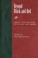 Beyond Black And Red di Matthew Restall edito da University Of New Mexico Press