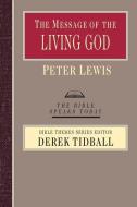 The Message of the Living God: His Glory, His People, His World di Peter Lewis edito da INTER VARSITY PR