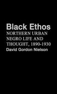 Black Ethos di David Gordon Nielson, Unknown edito da Greenwood