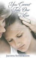 You Cannot Take Our Love di Jacinta Sutherland edito da Michelle Anderson Publishing
