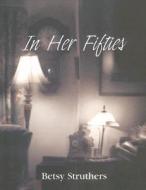 In Her Fifties di Betsy Struthers edito da Black Moss Press