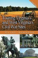 Touring Virginia's and West Virginia's Civil War Sites di Clint Johnson edito da John F. Blair Publisher