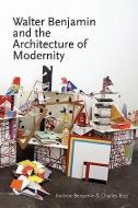 Walter Benjamin and the Architecture of Modernity di Andrew Benjamin edito da RE PR