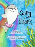 Sally the Shark di Rosina P. Rothman edito da Blurb