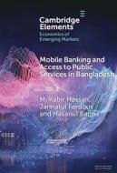 Mobile Banking And Access To Public Services In Bangladesh di M. Kabir Hassan, Jannatul Ferdous, Hasanul Banna edito da Cambridge University Press