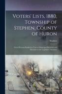 VOTERS' LISTS, 1880, TOWNSHIP OF STEPHEN di STEPHEN ONT. : TOWN edito da LIGHTNING SOURCE UK LTD