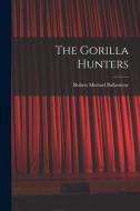 The Gorilla Hunters di Robert Michael Ballantyne edito da LEGARE STREET PR