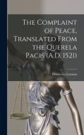 The Complaint of Peace, Translated From the Querela Pacis (A.D. 1521) di Desiderius Erasmus edito da LEGARE STREET PR