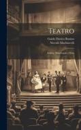 Teatro: Andria, Mandragola, Clizia di Niccolò Machiavelli, Guido Davico Bonino edito da LEGARE STREET PR