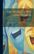 The World's Wit and Humor: An Encyclopedia of the Classic Wit and Humor of all Ages and Nations di Lionel Strachey edito da LEGARE STREET PR