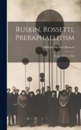 Ruskin, Rossetti, Preraphaelitism; Papers 1854 to 1862 di William Michael Rossetti edito da LEGARE STREET PR