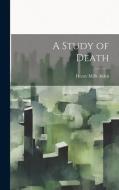 A Study of Death di Henry Mills Alden edito da LEGARE STREET PR