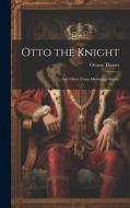 Otto the Knight: And Other Trans-Mississippi Stories di Octave Thanet edito da LEGARE STREET PR