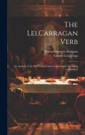 The Lei, Carragan Verb: An Analysis of the 703 Verbal Forms in the Gospel According to Matthew di Edward Spencer Dodgson, Ioannes Leiçarraga edito da LEGARE STREET PR