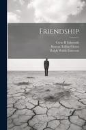 Friendship di Marcus Tullius Cicero, Ralph Waldo Emerson, Cyrus R. Edmonds edito da LEGARE STREET PR