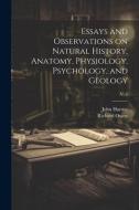 Essays and Observations on Natural History, Anatomy, Physiology, Psychology, and Geology; v. 2 di John Hunter, Richard Owen edito da LEGARE STREET PR