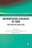 Anthropocene Ecologies Of Food edito da Taylor & Francis Ltd