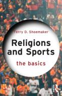 Religions And Sports: The Basics di Terry D. Shoemaker edito da Taylor & Francis Ltd