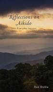 Reflections On Aikido di Dickie Don Dickie edito da FriesenPress