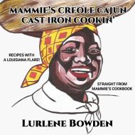 Mammie's Creole Cajun Cast Iron Cookin' di Lurlene Bowden edito da Indy Pub