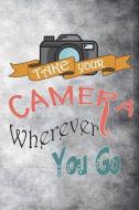 Take Your Camera Wherever You Go: Blank Lined Notebook Journal Diary Composition Notepad 120 Pages 6x9 Paperback ( Photo di Esme Lawson edito da INDEPENDENTLY PUBLISHED
