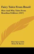 Fairy Tales from Brazil: How and Why Tales from Brazilian Folklore (1917) di Elsie Spicer Eells edito da Kessinger Publishing