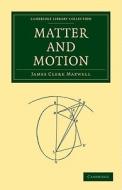 Matter and Motion di James Clerk Maxwell, Maxwell James Clerk edito da Cambridge University Press