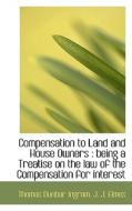 Compensation To Land And House Owners di Thomas Dunbar Ingram, J J Elmes edito da Bibliolife